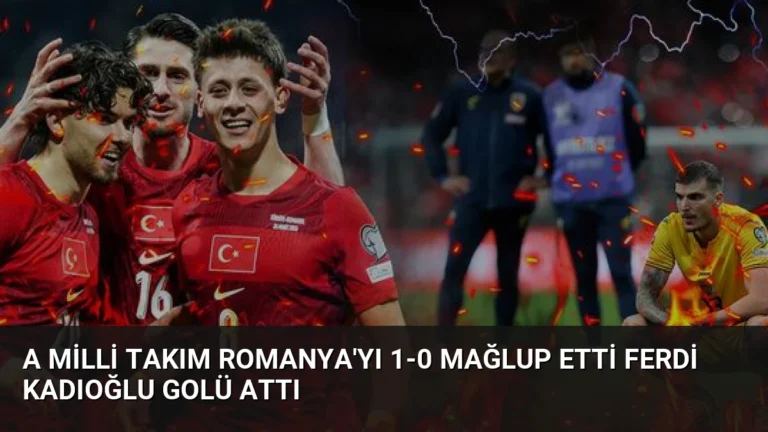 A Milli Takım Romanya’yı 1-0 Mağlup Etti Ferdi Kadıoğlu Golü Attı
