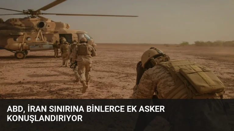 ABD, İran Sınırına Binlerce Ek Asker Konuşlandırıyor