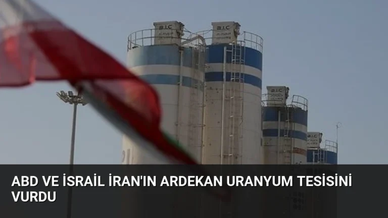 ABD ve İsrail İran’ın Ardekan Uranyum Tesisini Vurdu