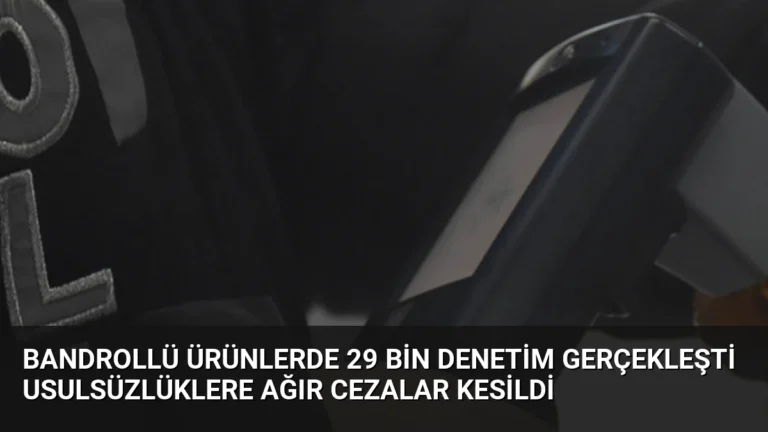 Bandrollü Ürünlerde 29 Bin Denetim Gerçekleşti Usulsüzlüklere Ağır Cezalar Kesildi