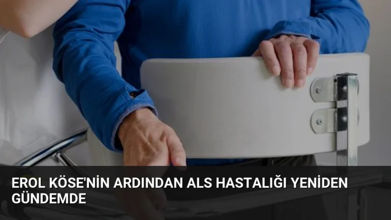 Erol Köse’nin Ardından ALS Hastalığı Yeniden Gündemde