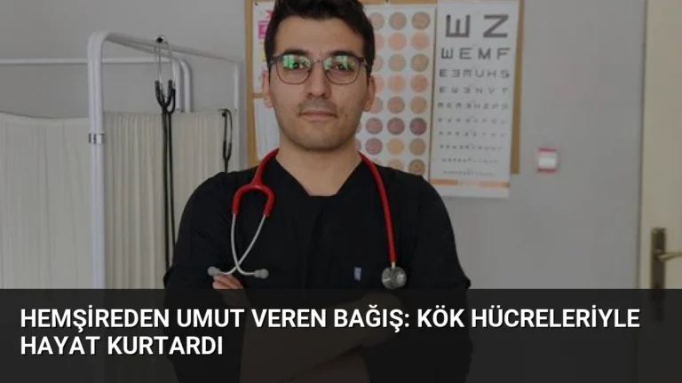 Hemşireden Umut Veren Bağış: Kök Hücreleriyle Hayat Kurtardı