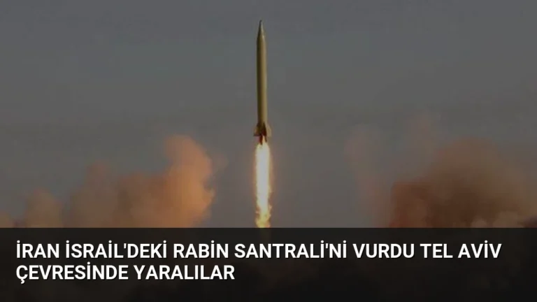 İran İsrail’deki Rabin Santrali’ni Vurdu Tel Aviv Çevresinde Yaralılar