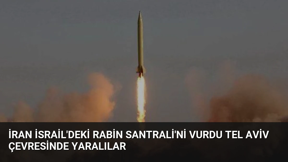 İran İsrail’deki Rabin Santrali’ni Vurdu Tel Aviv Çevresinde Yaralılar