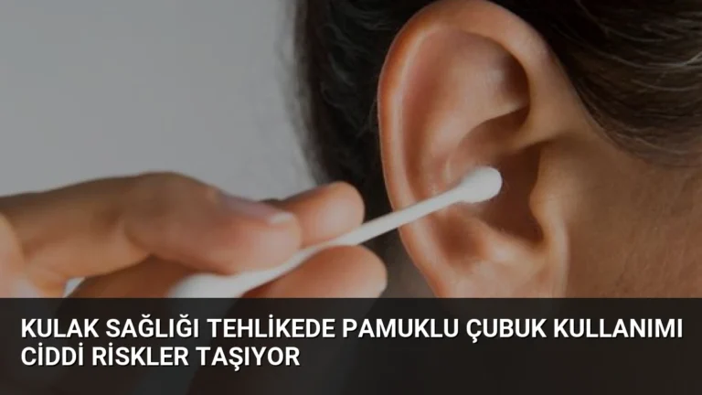 Kulak Sağlığı Tehlikede Pamuklu Çubuk Kullanımı Ciddi Riskler Taşıyor