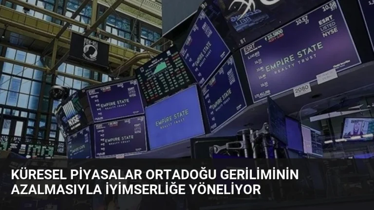 Küresel Piyasalar Ortadoğu Geriliminin Azalmasıyla İyimserliğe Yöneliyor