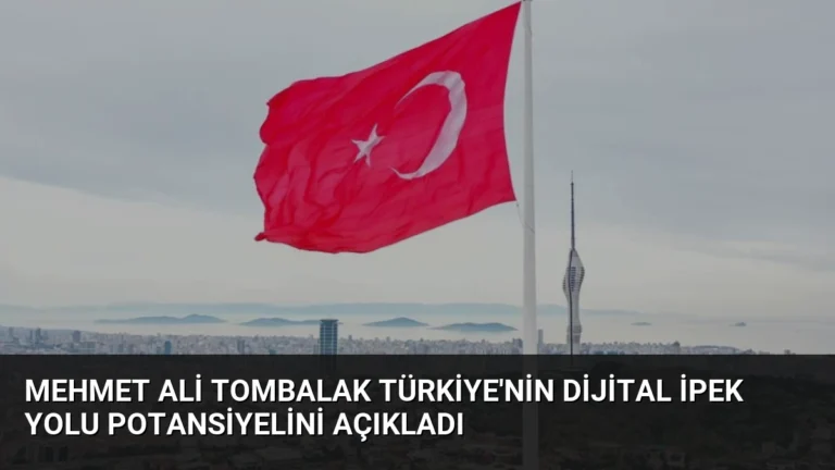 Mehmet Ali Tombalak Türkiye’nin Dijital İpek Yolu Potansiyelini Açıkladı