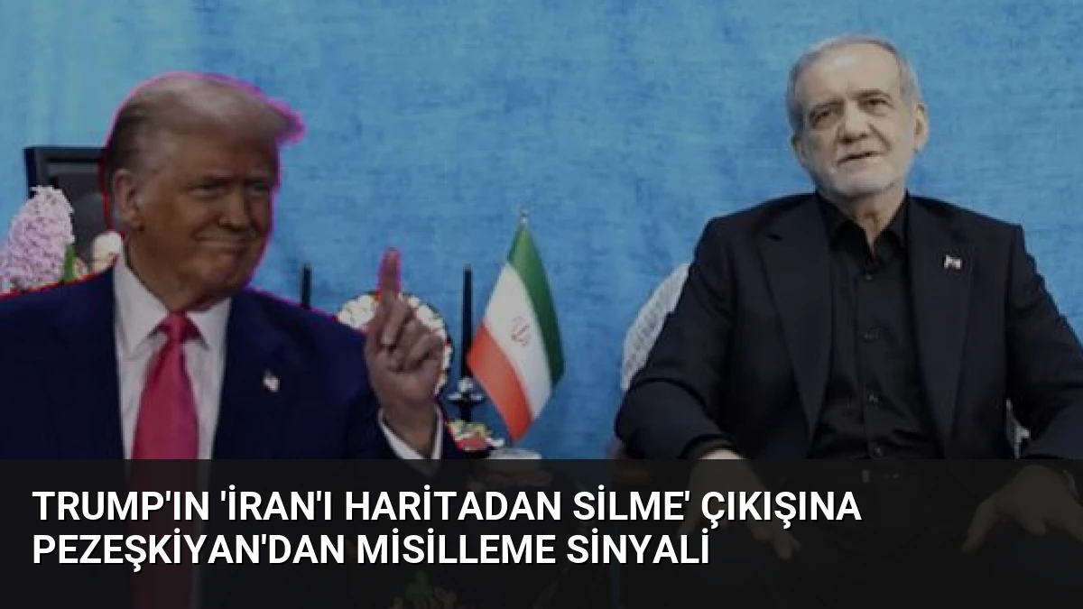 Trump’ın ‘İran’ı haritadan silme’ çıkışına Pezeşkiyan’dan misilleme sinyali