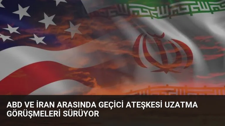 ABD ve İran Arasında Geçici Ateşkesi Uzatma Görüşmeleri Sürüyor
