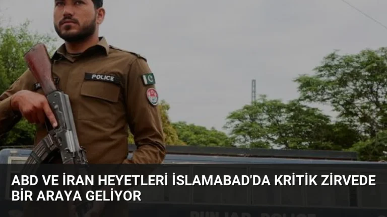 ABD ve İran Heyetleri İslamabad’da Kritik Zirvede Bir Araya Geliyor
