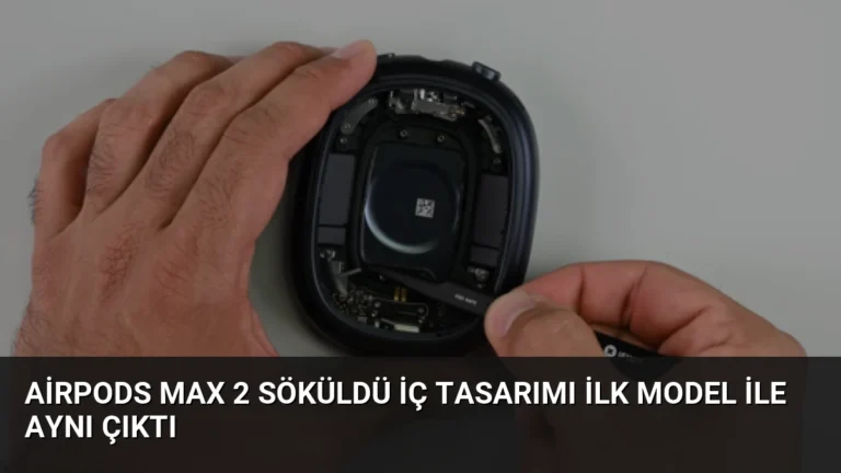 AirPods Max 2 Söküldü İç Tasarımı İlk Model ile Aynı Çıktı