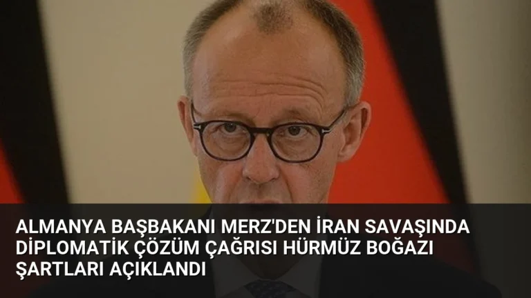 Almanya Başbakanı Merz’den İran Savaşında Diplomatik Çözüm Çağrısı Hürmüz Boğazı Şartları Açıklandı