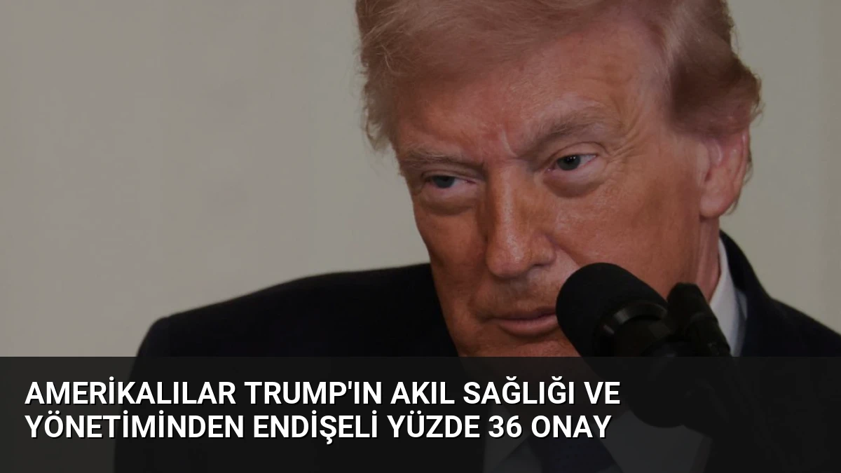 Amerikalılar Trump’ın Akıl Sağlığı ve Yönetiminden Endişeli Yüzde 36 Onay