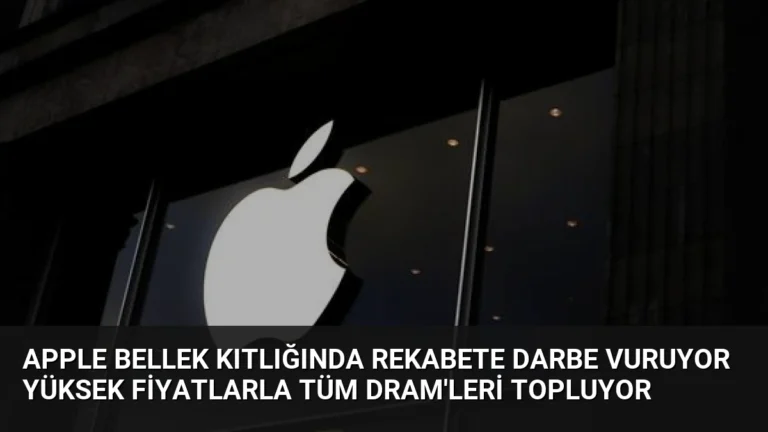 Apple Bellek Kıtlığında Rekabete Darbe Vuruyor Yüksek Fiyatlarla Tüm DRAM’leri Topluyor