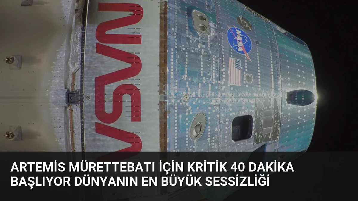 Artemis Mürettebatı İçin Kritik 40 Dakika Başlıyor Dünyanın En Büyük Sessizliği