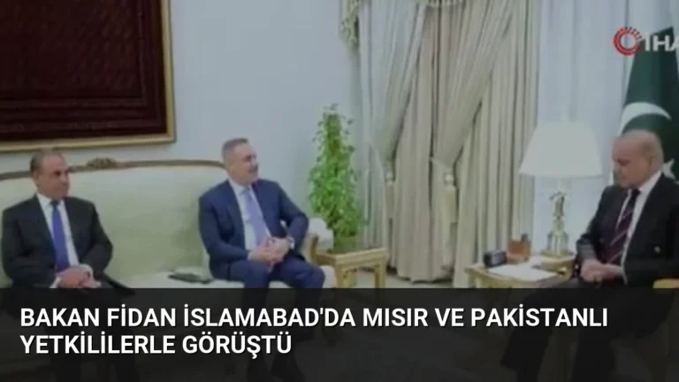 Bakan Fidan İslamabad’da Mısır ve Pakistanlı Yetkililerle Görüştü