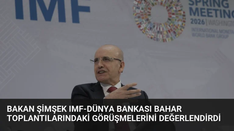 Bakan Şimşek IMF-Dünya Bankası Bahar Toplantılarındaki Görüşmelerini Değerlendirdi