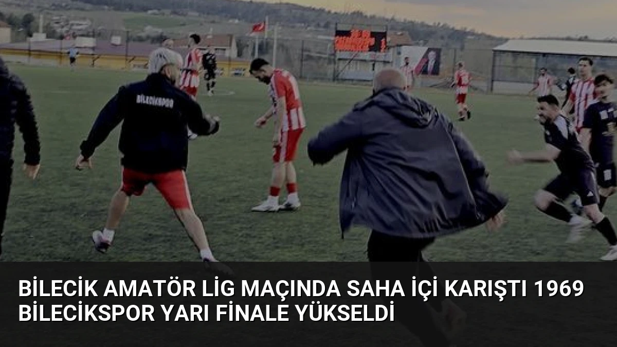 Bilecik Amatör Lig Maçında Saha İçi Karıştı 1969 Bilecikspor Yarı Finale Yükseldi