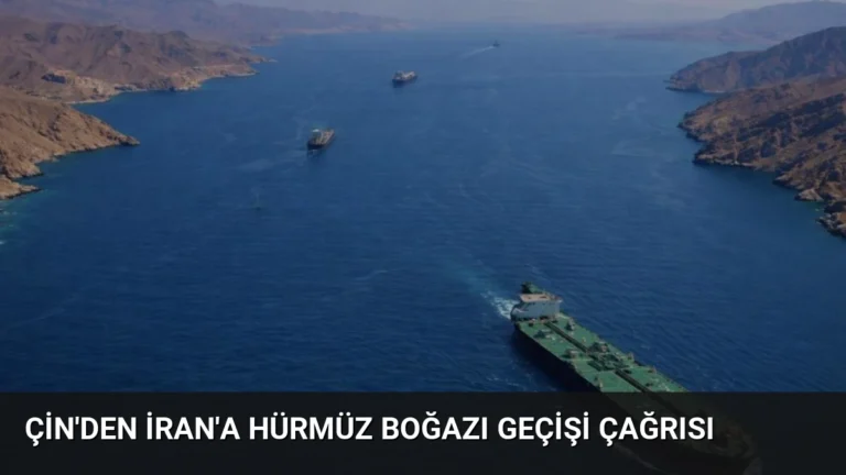 Çin’den İran’a Hürmüz Boğazı Geçişi Çağrısı