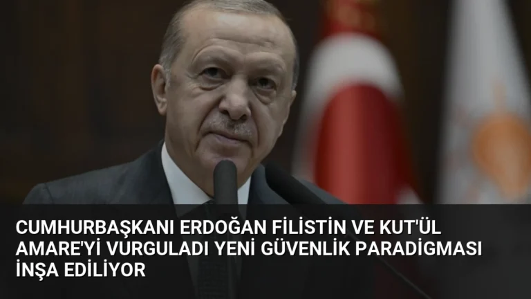 Cumhurbaşkanı Erdoğan Filistin ve Kut’ül Amare’yi Vurguladı Yeni Güvenlik Paradigması İnşa Ediliyor