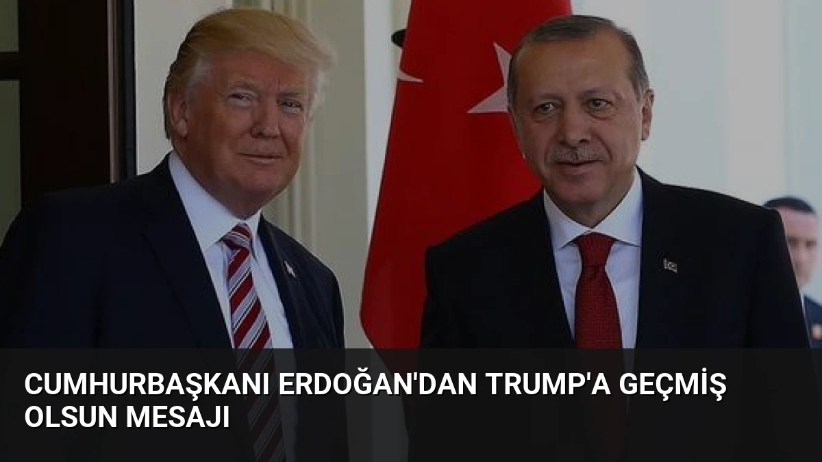 Cumhurbaşkanı Erdoğan’dan Trump’a Geçmiş Olsun Mesajı