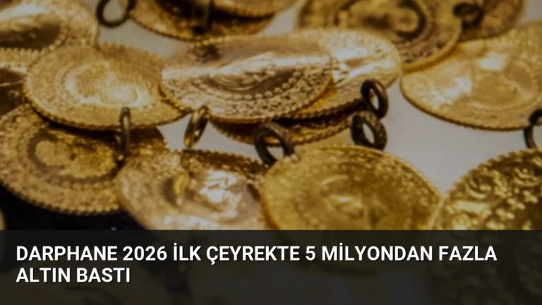Darphane 2026 İlk Çeyrekte 5 Milyondan Fazla Altın Bastı