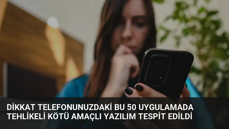 Dikkat Telefonunuzdaki Bu 50 Uygulamada Tehlikeli Kötü Amaçlı Yazılım Tespit Edildi