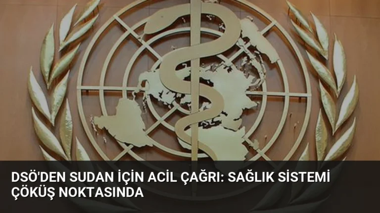 DSÖ’den Sudan İçin Acil Çağrı: Sağlık Sistemi Çöküş Noktasında