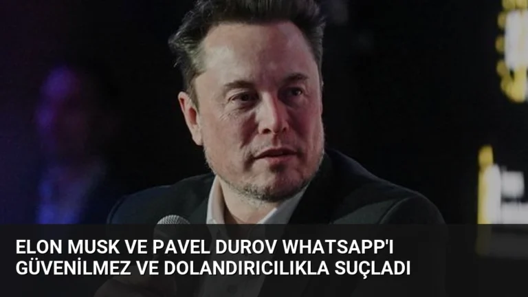 Elon Musk ve Pavel Durov WhatsApp’ı Güvenilmez ve Dolandırıcılıkla Suçladı