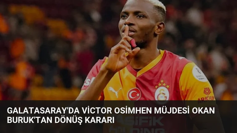 Galatasaray’da Victor Osimhen müjdesi Okan Buruk’tan dönüş kararı