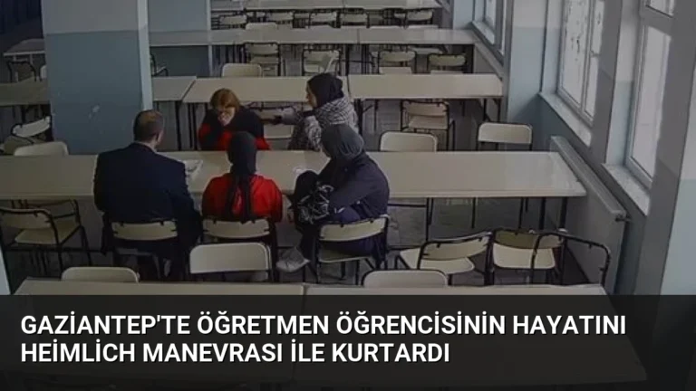 Gaziantep’te Öğretmen Öğrencisinin Hayatını Heimlich Manevrası ile Kurtardı