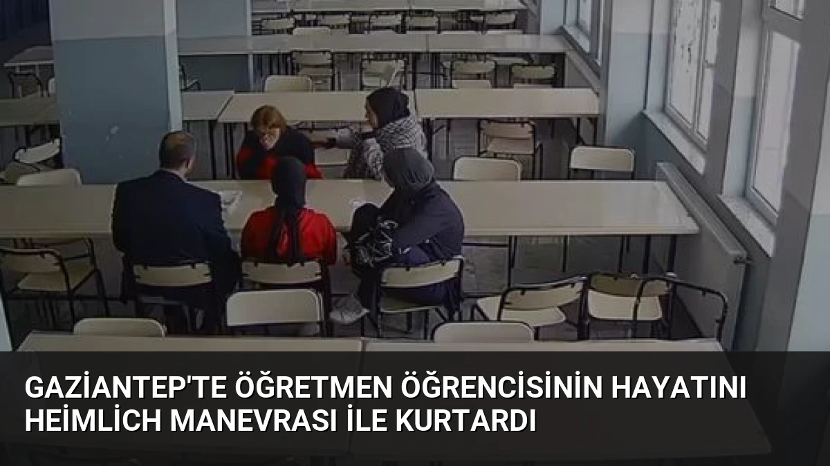 Gaziantep’te Öğretmen Öğrencisinin Hayatını Heimlich Manevrası ile Kurtardı