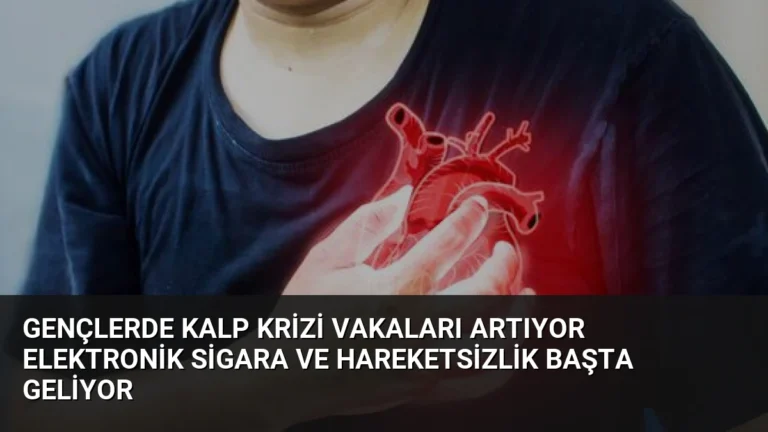 Gençlerde Kalp Krizi Vakaları Artıyor Elektronik Sigara ve Hareketsizlik Başta Geliyor