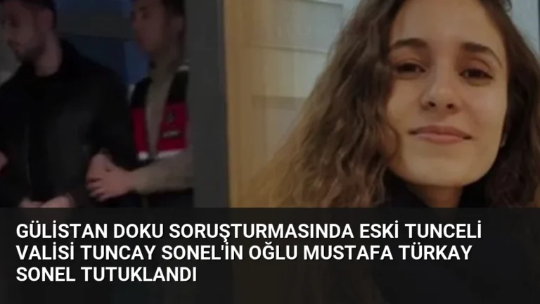 Gülistan Doku Soruşturmasında Eski Tunceli Valisi Tuncay Sonel’in Oğlu Mustafa Türkay Sonel Tutuklandı