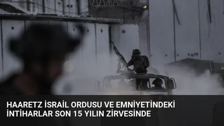 Haaretz İsrail Ordusu ve Emniyetindeki İntiharlar Son 15 Yılın Zirvesinde
