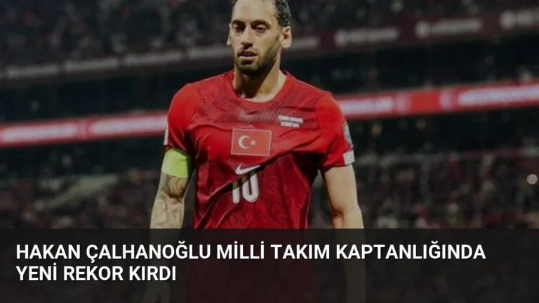 Hakan Çalhanoğlu Milli Takım Kaptanlığında Yeni Rekor Kırdı