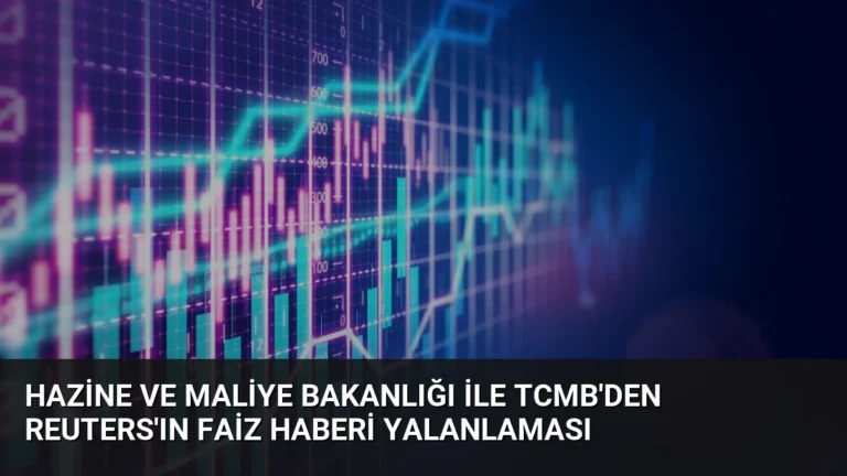 Hazine ve Maliye Bakanlığı ile TCMB’den Reuters’ın Faiz Haberi Yalanlaması