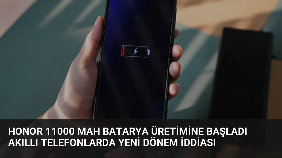 Honor 11000 mAh Batarya Üretimine Başladı Akıllı Telefonlarda Yeni Dönem İddiası