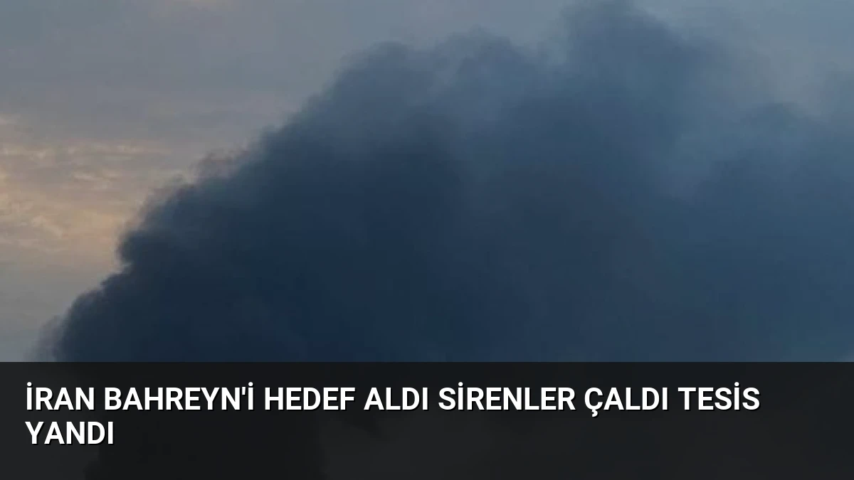 İran Bahreyn’i Hedef Aldı Sirenler Çaldı Tesis Yandı