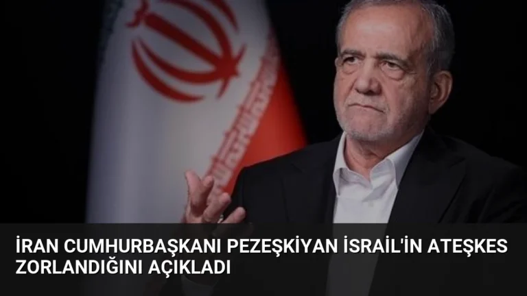 İran Cumhurbaşkanı Pezeşkiyan İsrail’in Ateşkes Zorlandığını Açıkladı