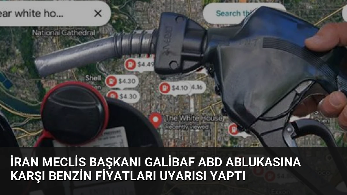 İran Meclis Başkanı Galibaf ABD Ablukasına Karşı Benzin Fiyatları Uyarısı Yaptı