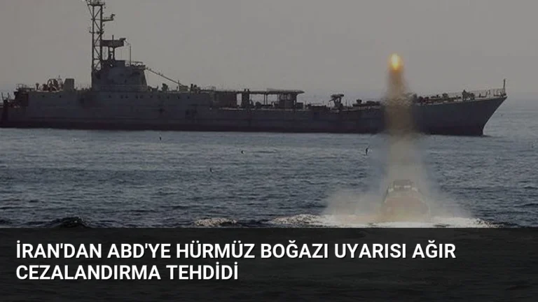 İran’dan ABD’ye Hürmüz Boğazı Uyarısı Ağır Cezalandırma Tehdidi