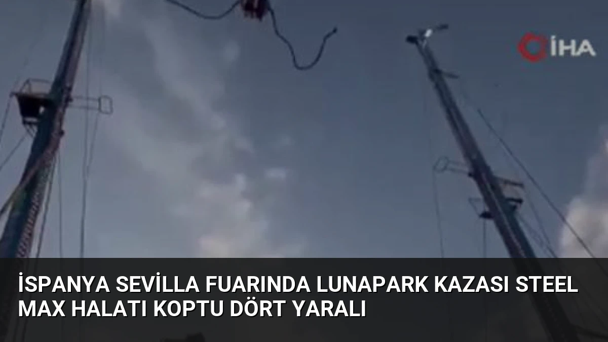 İspanya Sevilla Fuarında Lunapark Kazası Steel Max Halatı Koptu Dört Yaralı