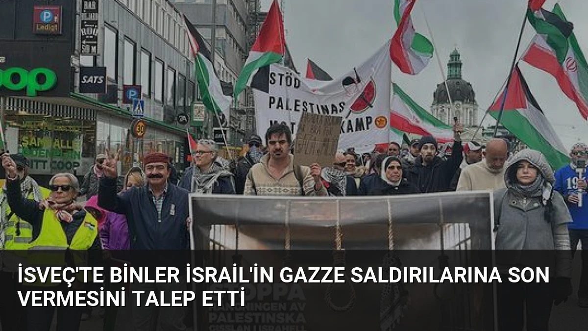 İsveç’te Binler İsrail’in Gazze Saldırılarına Son Vermesini Talep Etti