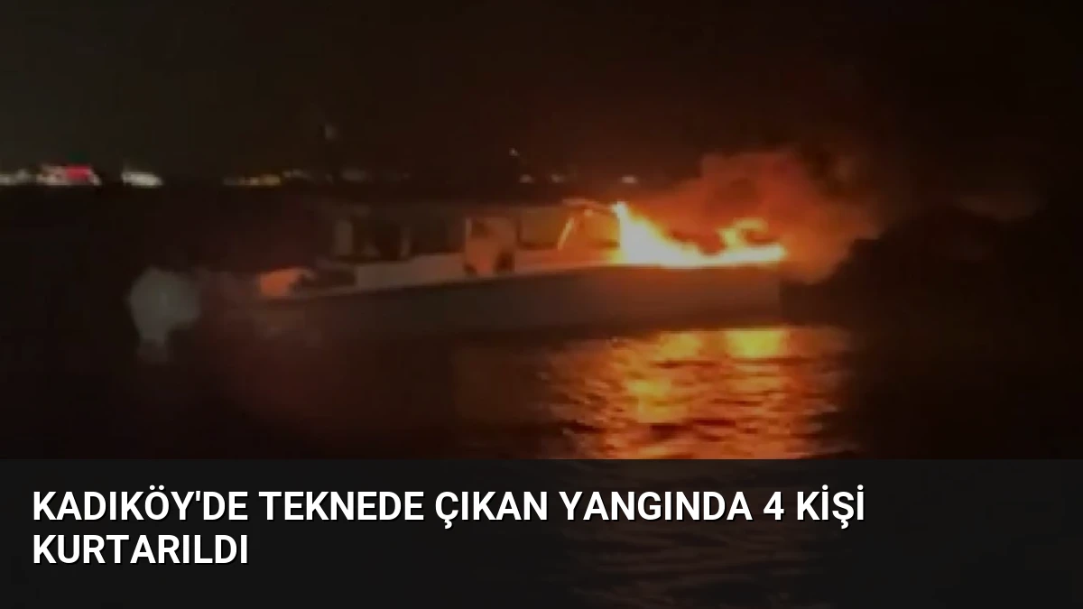Kadıköy’de Teknede Çıkan Yangında 4 Kişi Kurtarıldı