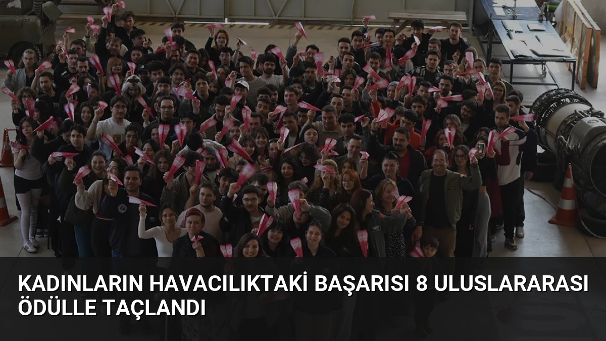 Kadınların Havacılıktaki Başarısı 8 Uluslararası Ödülle Taçlandı