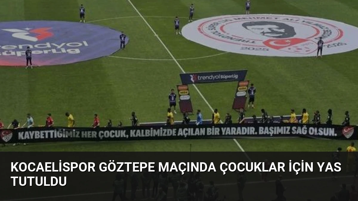 Kocaelispor Göztepe Maçında Çocuklar İçin Yas Tutuldu