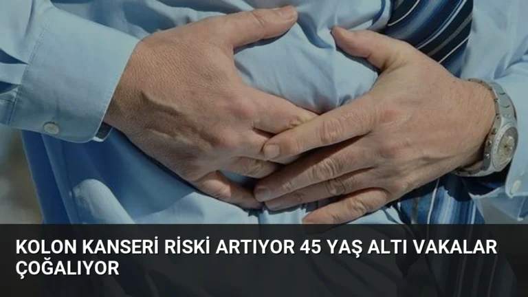 Kolon Kanseri Riski Artıyor 45 Yaş Altı Vakalar Çoğalıyor
