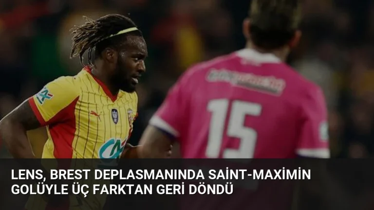 Lens, Brest Deplasmanında Saint-Maximin Golüyle Üç Farktan Geri Döndü