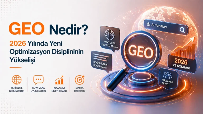 GEO Nedir? 2026 Yılında Yeni Optimizasyon Disiplininin Yükselişi